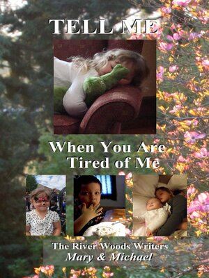 cover image of Tell Me When You Are Tired of Me